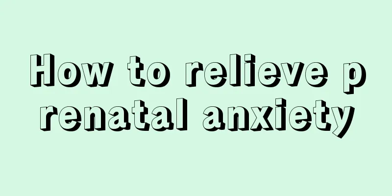 How to relieve prenatal anxiety