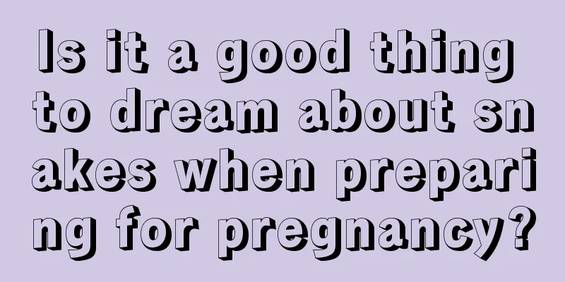 Is it a good thing to dream about snakes when preparing for pregnancy?