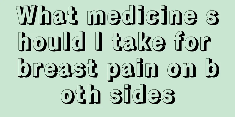 What medicine should I take for breast pain on both sides