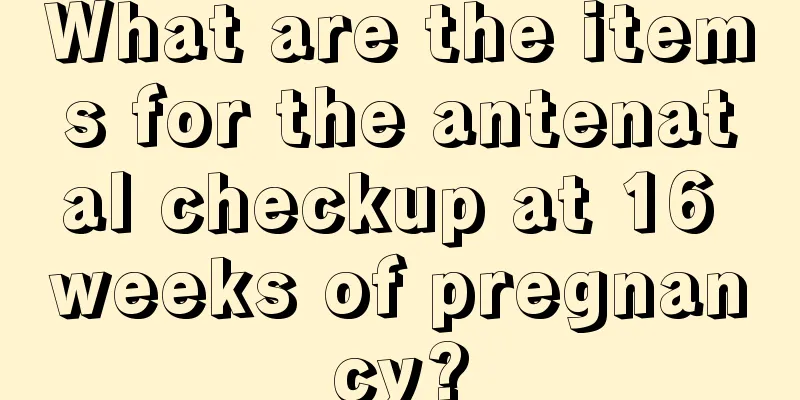 What are the items for the antenatal checkup at 16 weeks of pregnancy?