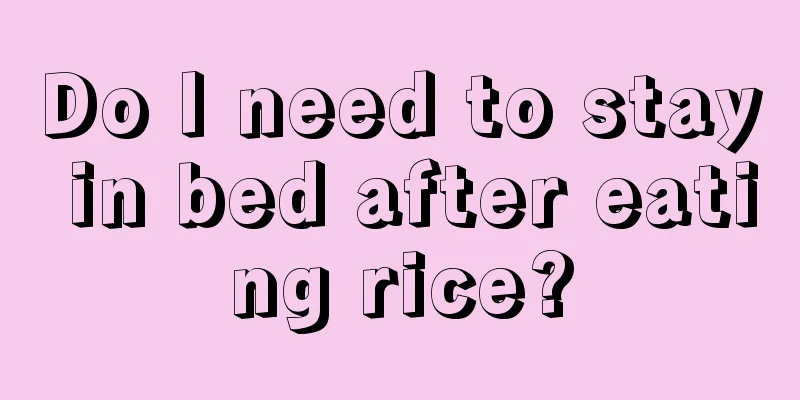 Do I need to stay in bed after eating rice?