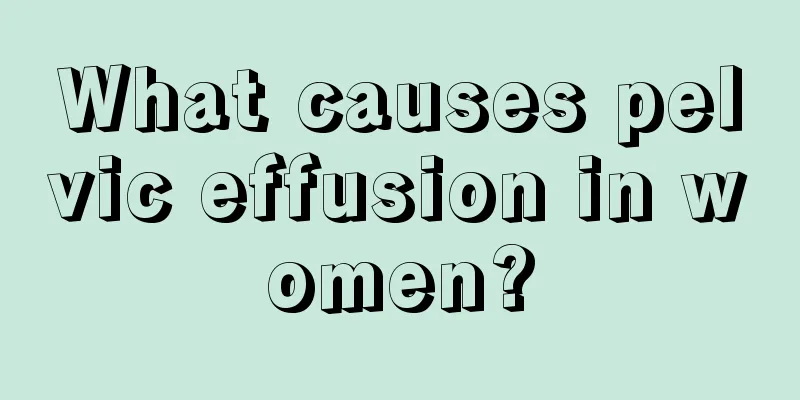 What causes pelvic effusion in women?