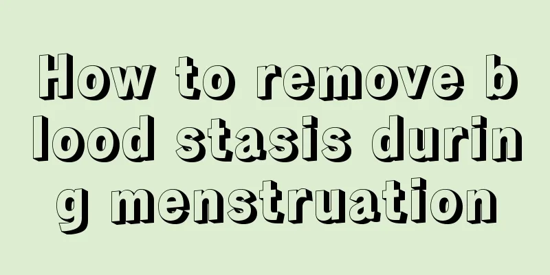 How to remove blood stasis during menstruation