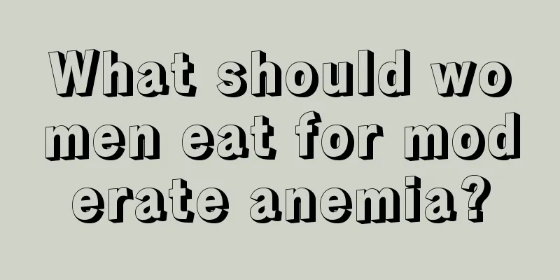 What should women eat for moderate anemia?