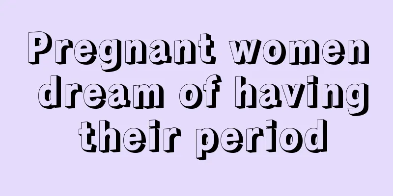 Pregnant women dream of having their period