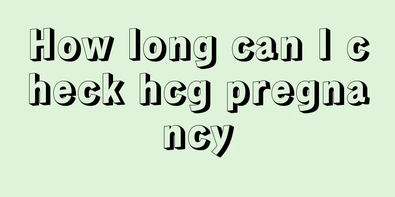 How long can I check hcg pregnancy