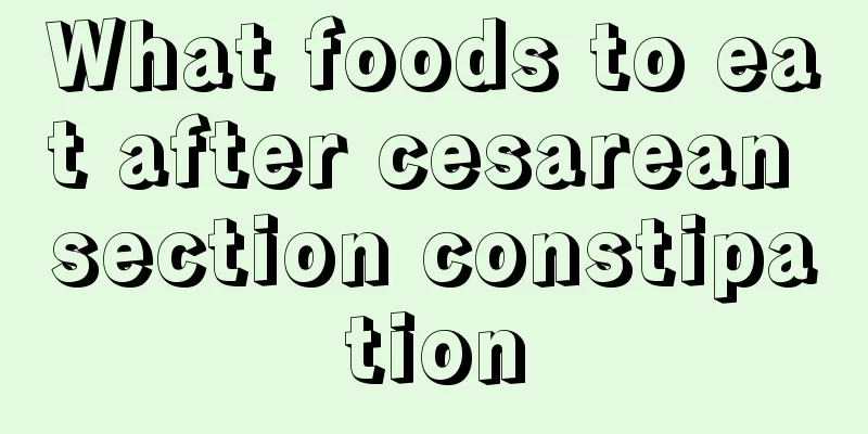 What foods to eat after cesarean section constipation