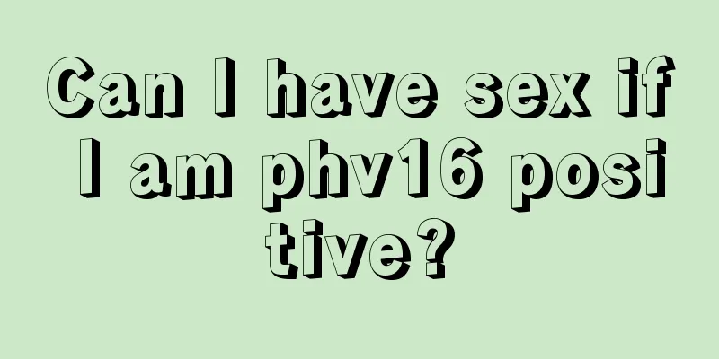 Can I have sex if I am phv16 positive?