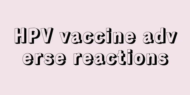 HPV vaccine adverse reactions