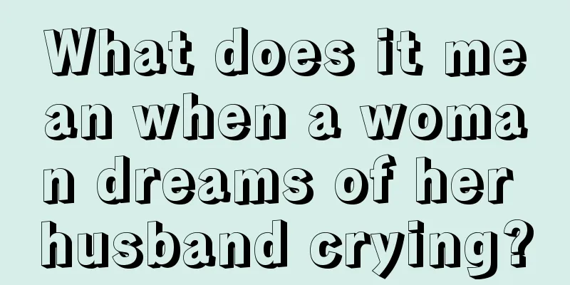 What does it mean when a woman dreams of her husband crying?