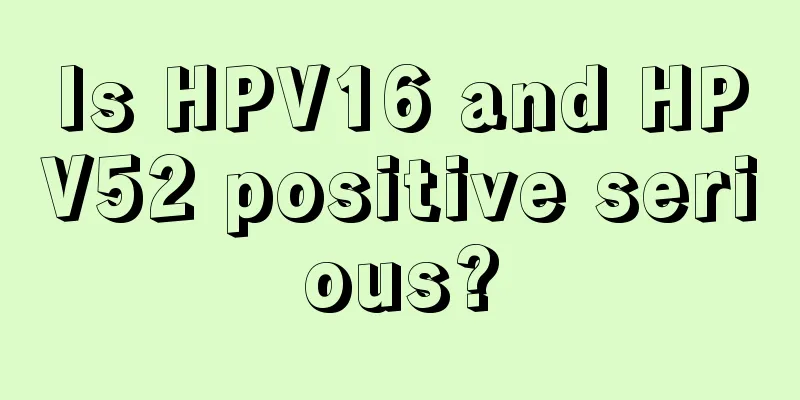 Is HPV16 and HPV52 positive serious?