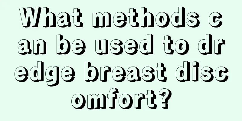 What methods can be used to dredge breast discomfort?