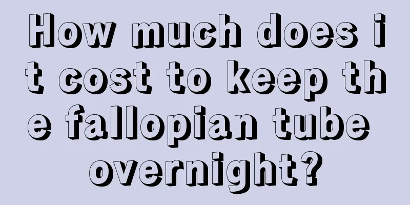 How much does it cost to keep the fallopian tube overnight?