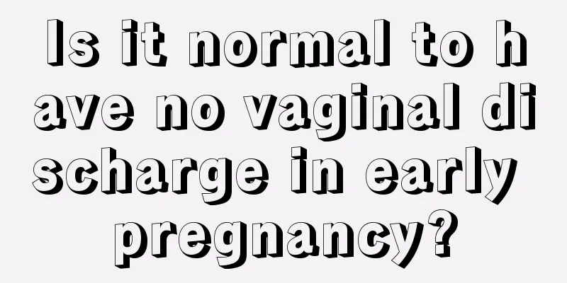 Is it normal to have no vaginal discharge in early pregnancy?