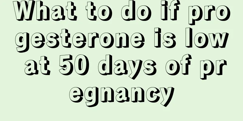 What to do if progesterone is low at 50 days of pregnancy