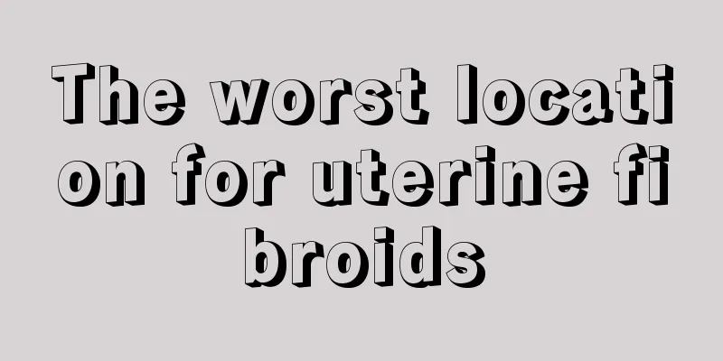 The worst location for uterine fibroids