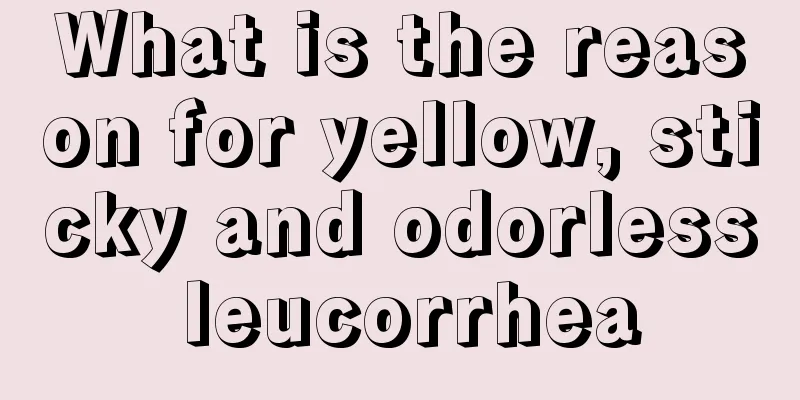 What is the reason for yellow, sticky and odorless leucorrhea