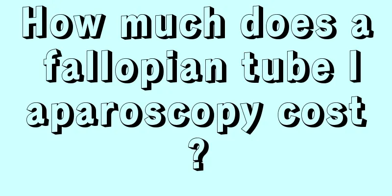 How much does a fallopian tube laparoscopy cost?