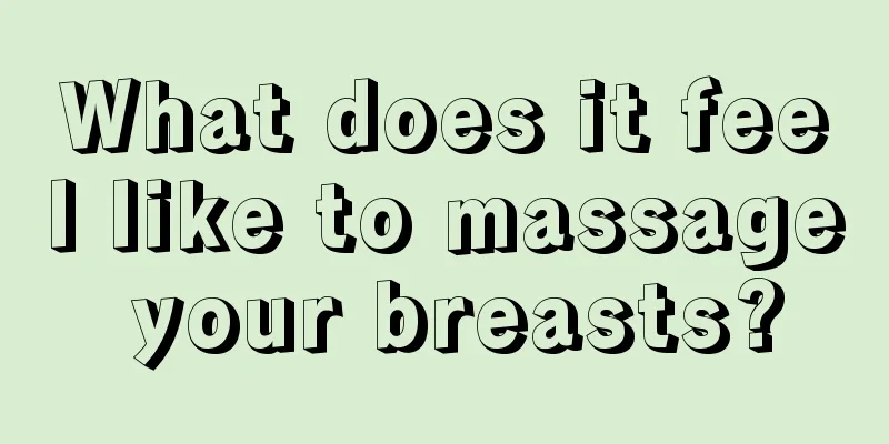 What does it feel like to massage your breasts?