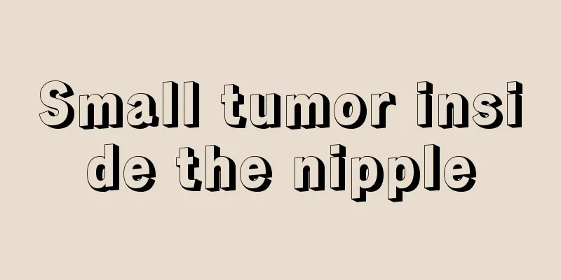 Small tumor inside the nipple