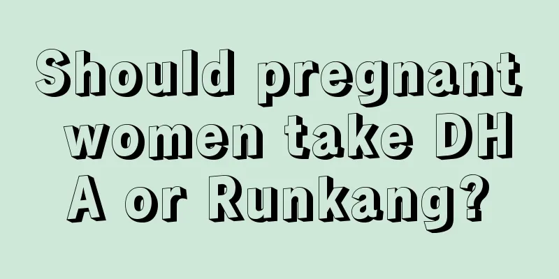 Should pregnant women take DHA or Runkang?