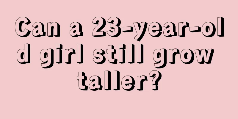 Can a 23-year-old girl still grow taller?