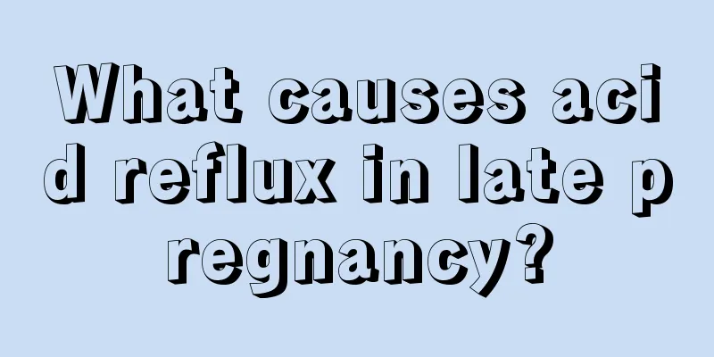 What causes acid reflux in late pregnancy?