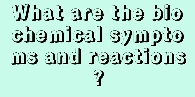 What are the biochemical symptoms and reactions?