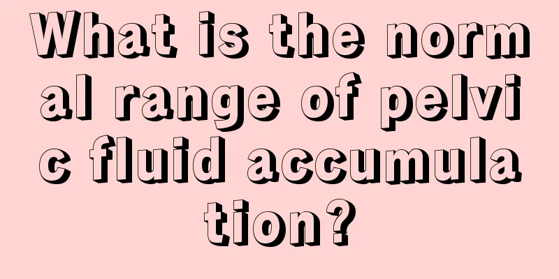 What is the normal range of pelvic fluid accumulation?