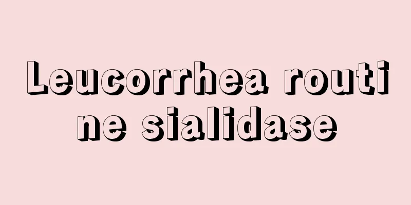 Leucorrhea routine sialidase