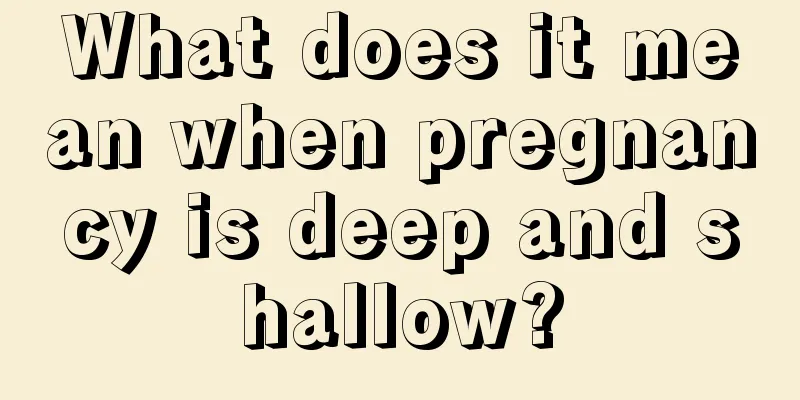 What does it mean when pregnancy is deep and shallow?