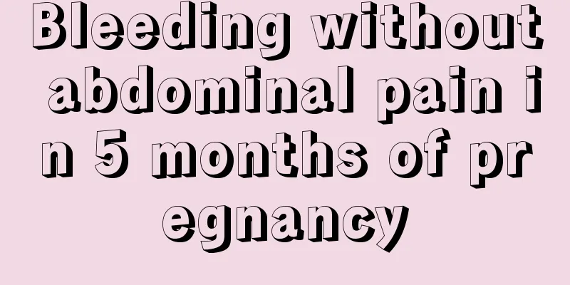 Bleeding without abdominal pain in 5 months of pregnancy