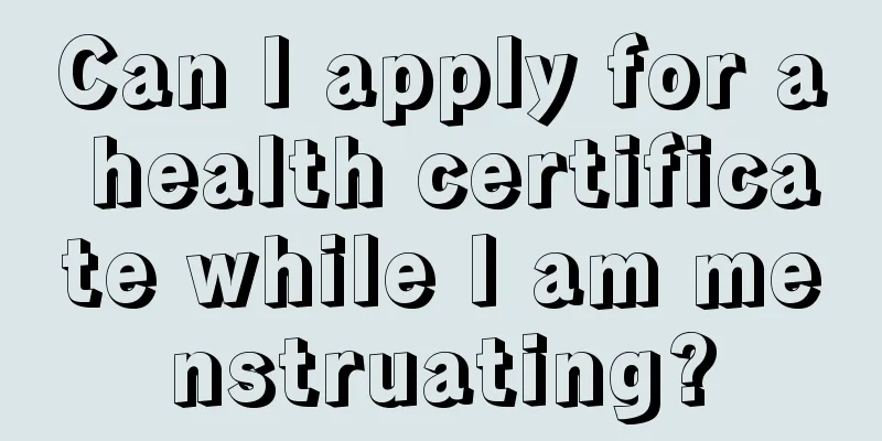 Can I apply for a health certificate while I am menstruating?