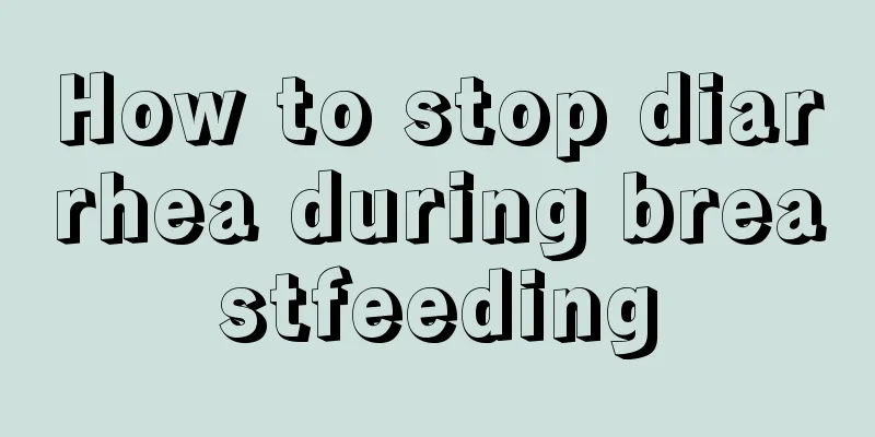 How to stop diarrhea during breastfeeding