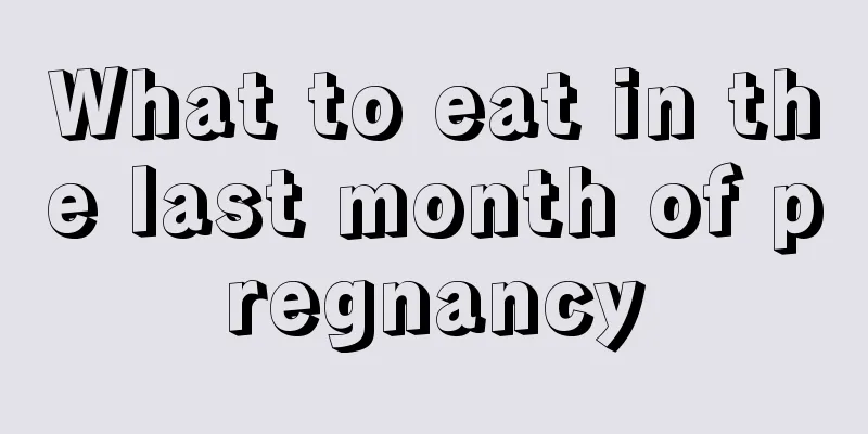 What to eat in the last month of pregnancy