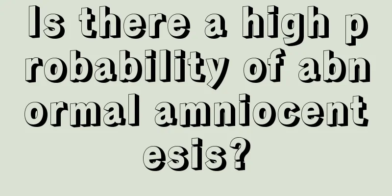 Is there a high probability of abnormal amniocentesis?