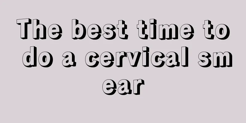 The best time to do a cervical smear