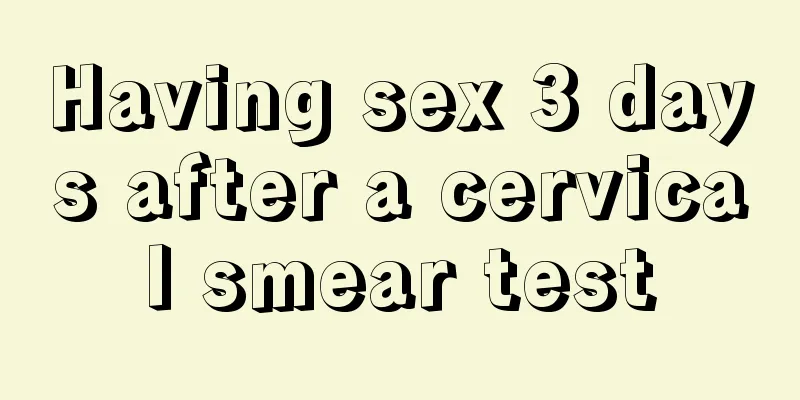 Having sex 3 days after a cervical smear test