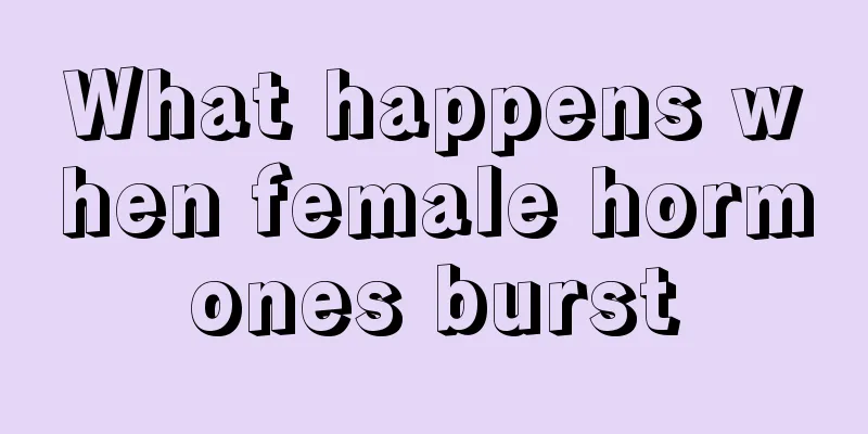 What happens when female hormones burst