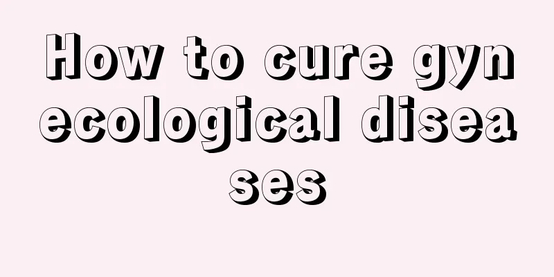 How to cure gynecological diseases