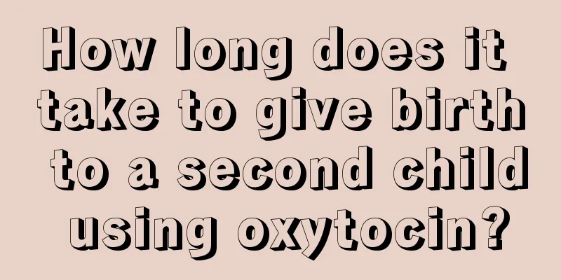 How long does it take to give birth to a second child using oxytocin?