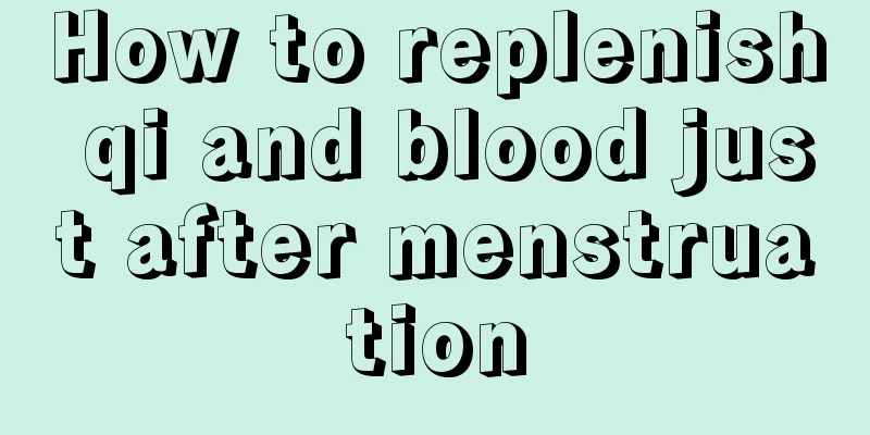 How to replenish qi and blood just after menstruation