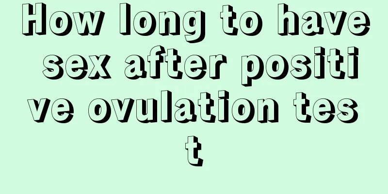 How long to have sex after positive ovulation test