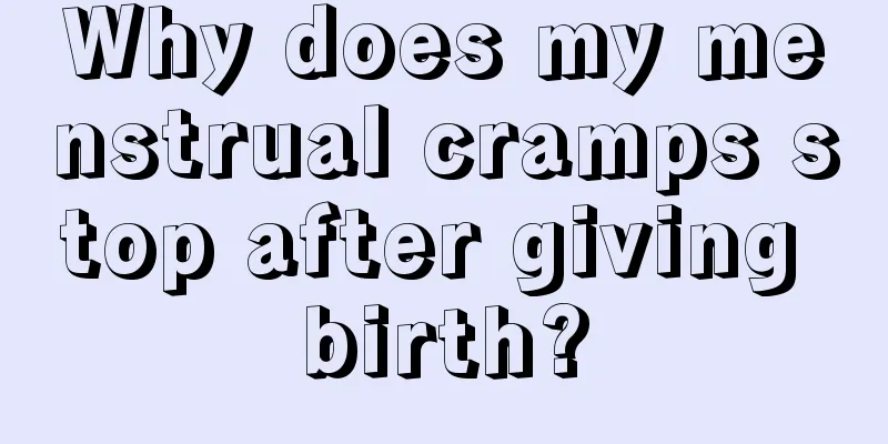 Why does my menstrual cramps stop after giving birth?