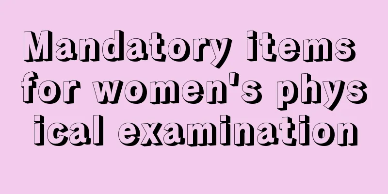 Mandatory items for women's physical examination