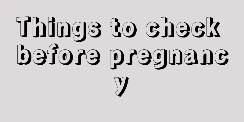 Things to check before pregnancy