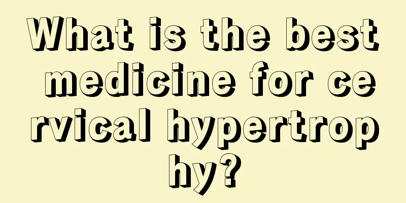 What is the best medicine for cervical hypertrophy?