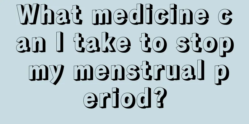 What medicine can I take to stop my menstrual period?