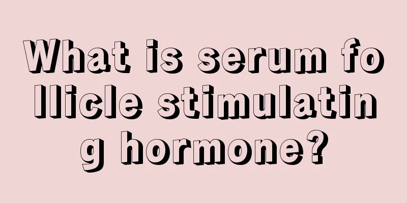 What is serum follicle stimulating hormone?