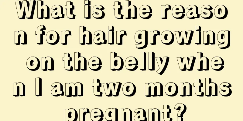 What is the reason for hair growing on the belly when I am two months pregnant?